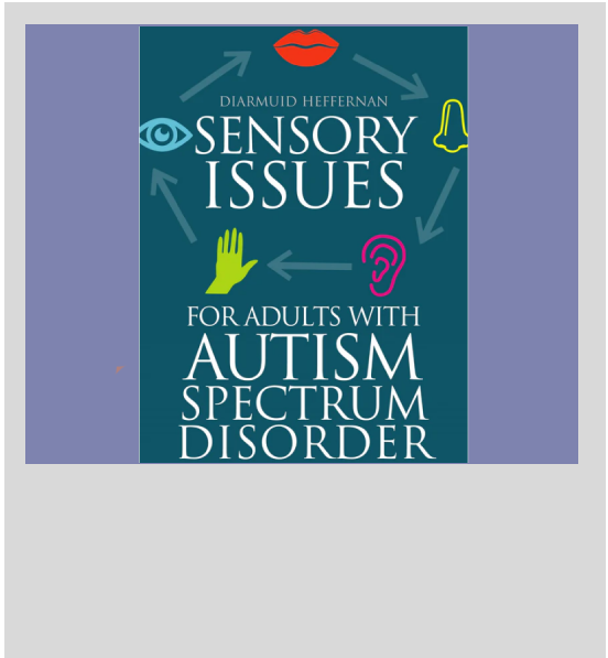 Sensory Issues For Adults With Autism Spectrum Disorder by Diarmuid Heffernan