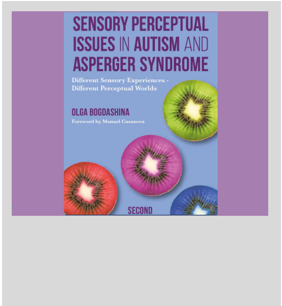 Sensory Perceptual Issues In Autism And Aspergers Syndrome by Olga Bogdashina